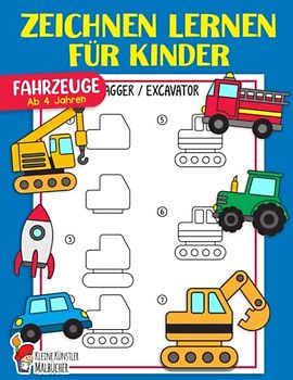 Zeichnen lernen für Kinder: Fahrzeuge einfach zeichnen lernen Schritt für Schritt - Das große Lernbuch für Kleinkinder, Kindergarten, Vorschulkinder - Für Jungen und Mädchen ab 4 Jahren