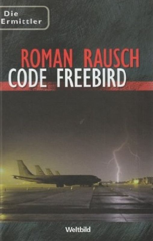 Die Ermittler: Code Freebird - Roman Rausch [Gebundene Ausgabe, Weltbild]