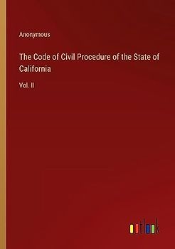 The Code of Civil Procedure of the State of California: Vol. II