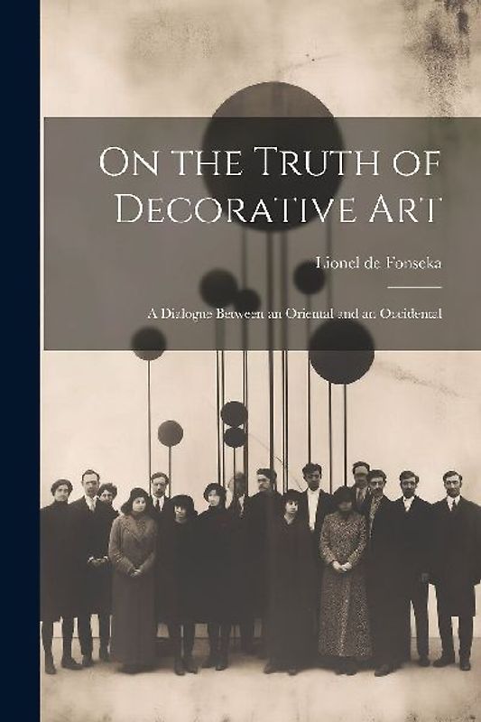 On the Truth of Decorative art; a Dialogue Between an Oriental and an Occidental