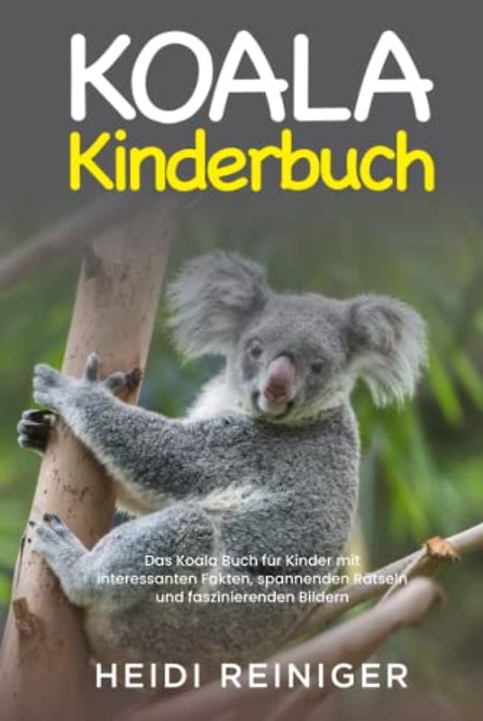 Koala Kinderbuch: Das Koala Buch für Kinder mit interessanten Fakten, spannenden Rätseln und faszinierenden Bildern