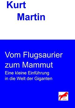 Vom Flugsaurier zum Mammut: Eine kleine Einführung in die Welt der Giganten