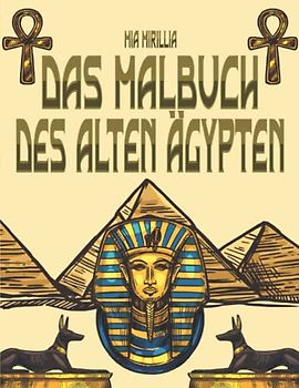 Das Malbuch des Alten Ägypten: Ägyptische Mythologie zum Ausmalen für Kinder ab 6 Jahre