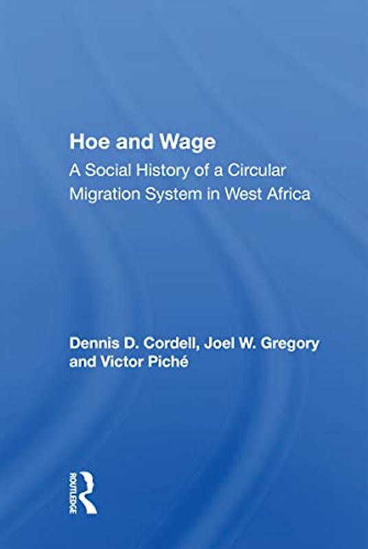 Hoe And Wage: A Social History of a Circular Migration System in West Africa