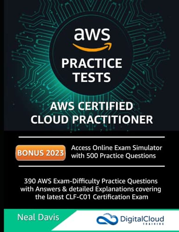 AWS Certified Cloud Practitioner Practice Tests 2019: 390 AWS Practice Exam Questions with Answers & detailed Explanations