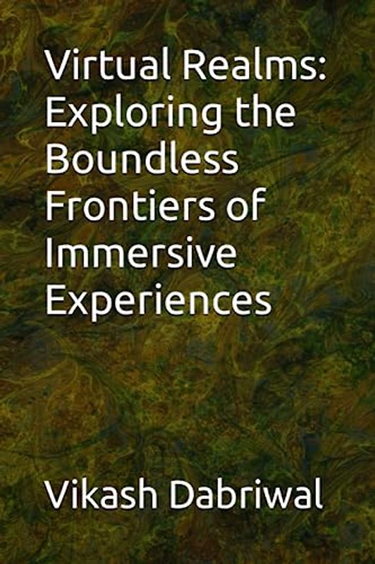 Virtual Realms: Exploring the Boundless Frontiers of Immersive Experiences