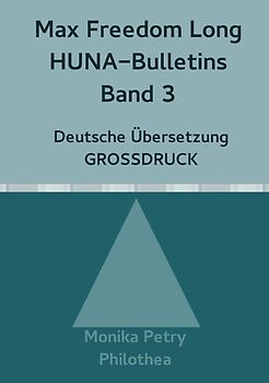 Max Freedom Long, HUNA Bulletins, Deutsche Übersetzung, GROSSDRUCK / Max Freedom Long, HUNA-Bulletins Band 3, Deutsche Übersetzung, Großdruck