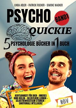 PSYCHO QUICKIE - 5 Psychologie Bücher in 1 Buch (Band 1) - Achtsamkeit für dich - Inneres Kind heilen - Selbstliebe lernen - Selbstbewusstsein stärken - Emotionale Intelligenz