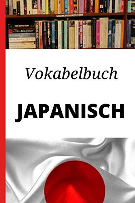 Vokabelbuch Japanisch: Vokabelheft Japanisch Deutsch ; Perfektes Geschenk, um schnell Japanisch zu lernen