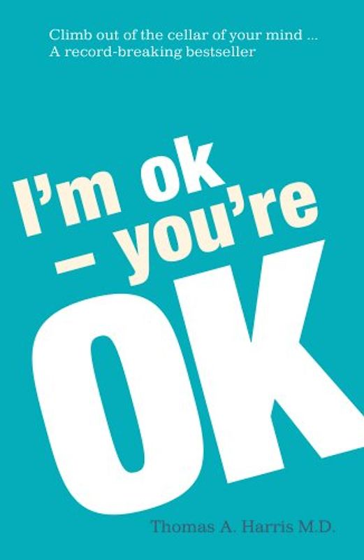 I'm Ok, You're Ok - Harris, Thomas A.