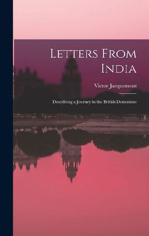 Letters From India; Describing a Journey in the British Dominions