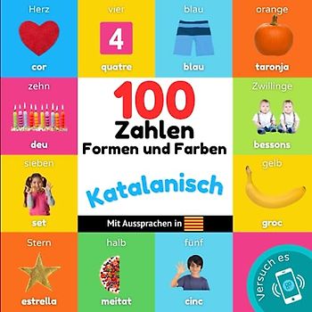 100 Zahlen, Formen und Farben auf katalanisch: Zweisprachiges Bilderbuch für Kinder: deutsch / katalanisch mit Aussprachen (Katalanisch lernen)