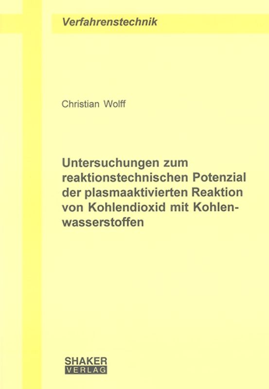 Untersuchungen zum reaktionstechnischen Potenzial der plasmaaktivierten Reaktion von Kohlendioxid mit Kohlenwasserstoffen