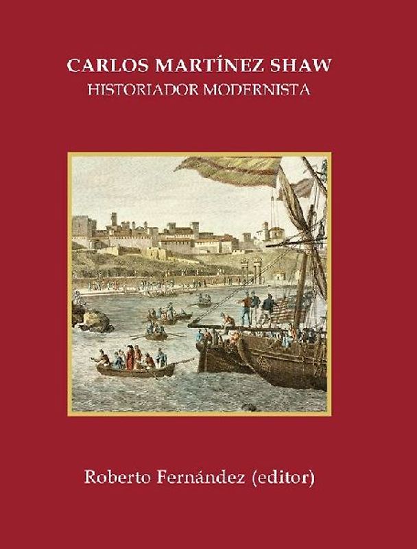 Carlos Martínez Shaw : historiador modernista