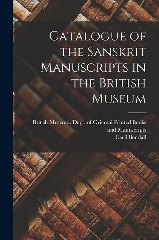 Catalogue of the Sanskrit Manuscripts in the British Museum