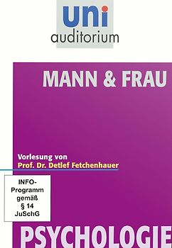 Mann & Frau - 1 Vorlesung aus der Reihe uni auditorium von Prof. Dr. Detlef Fetchenhauer / Fachbereich Psychologie (1 DVD, ca. 62 Minuten) DVD