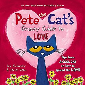 Pete the Cat's Groovy Guide to Love: A Valentine's Day Book For Kids