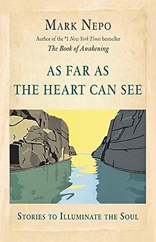 As Far As the Heart Can See: Stories to Illuminate the Soul