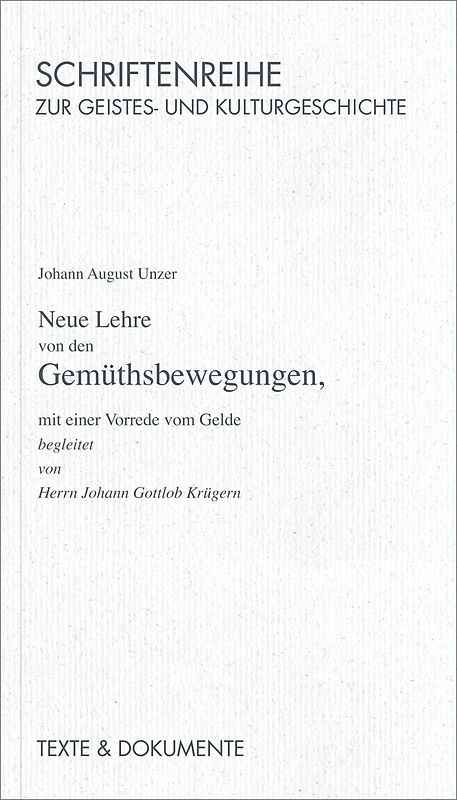 Neue Lehre von den Gemüthsbewegungen mit einer Vorrede vom Gelde begleitet von Herrn J. G. Krügern, Halle 1746