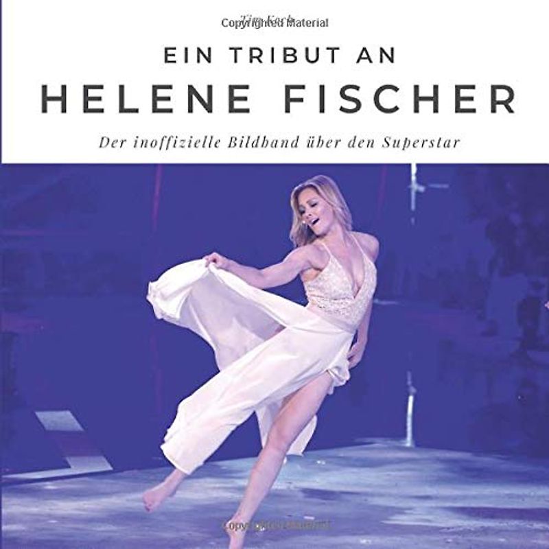 Ein Tribut an Helene Fischer: Der inoffizielle Bildband über den Superstar: Der inoffizielle Bildband über den Superstar. Sonderausgabe, verfügbar nur bei Amazon