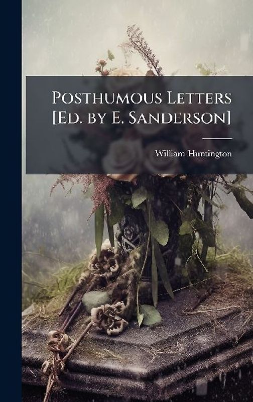 Posthumous Letters [Ed. by E. Sanderson]