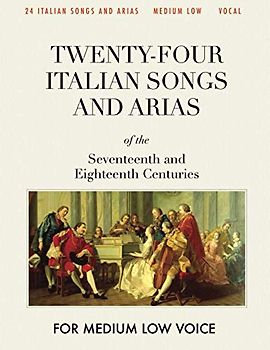 Twenty-four Italian Songs and Arias of the Seventeenth and Eighteenth Centuries: For Medium Low Voice [Revised Edition]