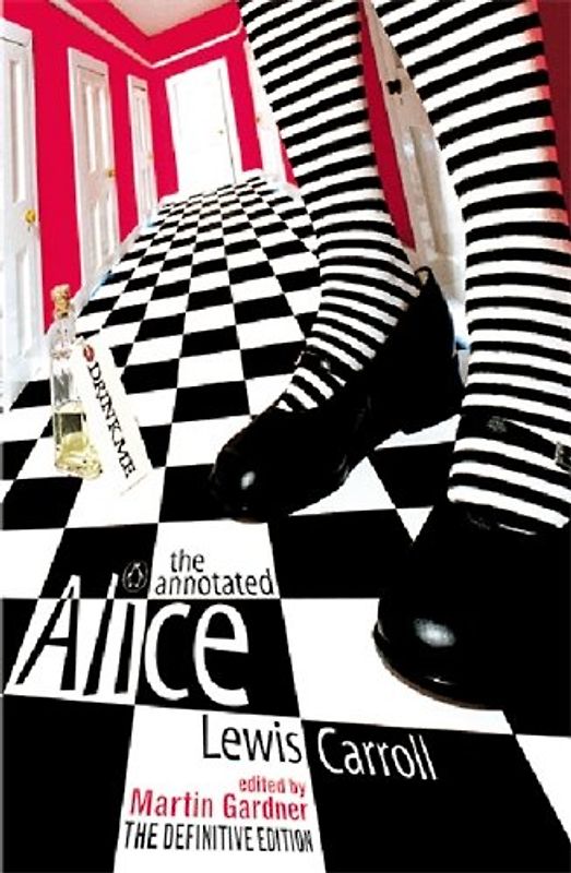 The Annotated Alice: The definite Edition. Alice's Adventures in Wonderland an Through the Looking-Glass: "Alice's Adventures in Wonderland" AND "Through the Looking Glass" - Lewis Carroll