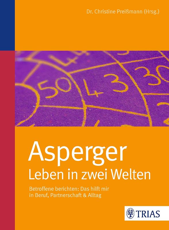 Asperger: Leben in zwei Welten. Betroffene berichten: Das hilft mir in Beruf, Partnerschaft & Alltag