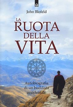 La ruota della vita. Autobiografia di un buddista occidentale