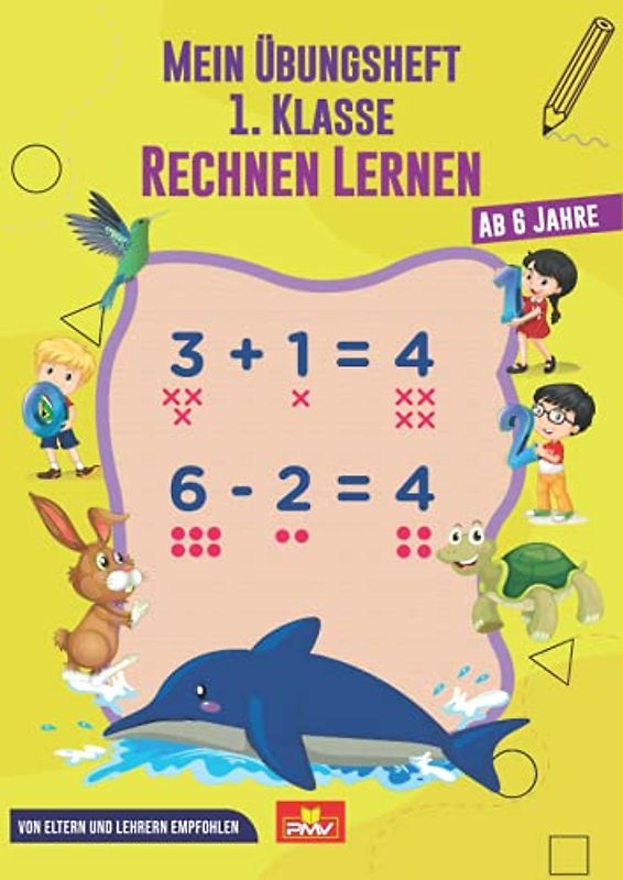 Mein Übungsheft 1. Klasse Rechnen lernen: Ab 6 Jahre / von Eltern und Lehrern empfohlen