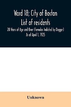 Ward 18; City of Boston; List of residents; 20 Years of Age and Over (Females Indicted by Dagger) As of April 1, 1925