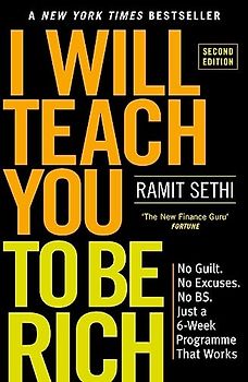 I Will Teach You To Be Rich (2nd Edition): No guilt, no excuses - just a 6-week programme that works