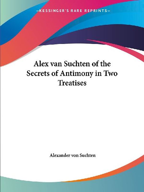 Alex van Suchten of the Secrets of Antimony in Two Treatises