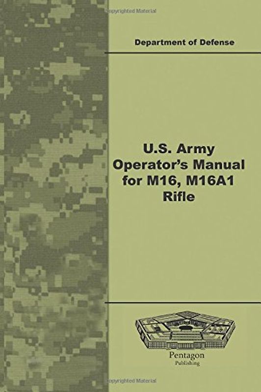 U.S. Army Operator's Manual for M16, M16A1 Rifle