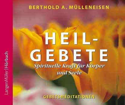 Heilgebete, CD. Spirituelle Kraft für Körper und Seele. Gebetsmeditationen