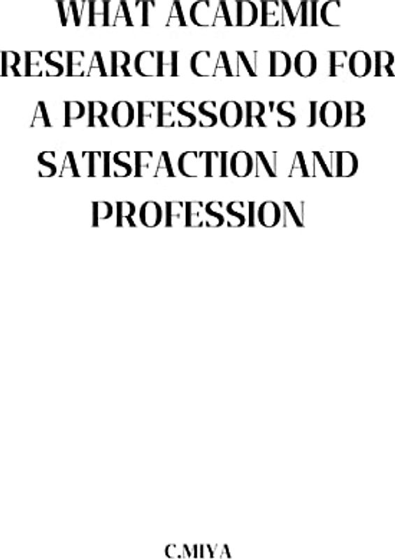 What Academic Research Can Do for a Professor's Job Satisfaction and Profession