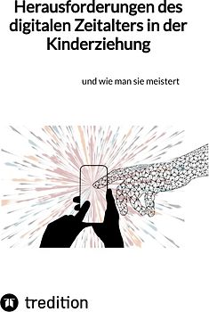 Herausforderungen des digitalen Zeitalters in der Kinderziehung