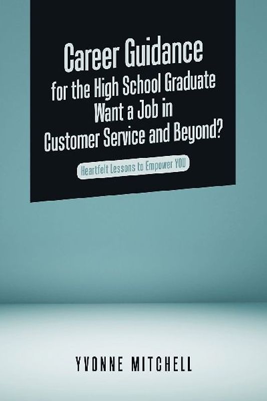 Career Guidance for the High School Graduate   Want a Job in Customer Service and Beyond?