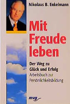 Mit Freude leben. Der Weg zu Glück und Erfolg. Arbeitsbuch zur Persönlichkeitsbildung