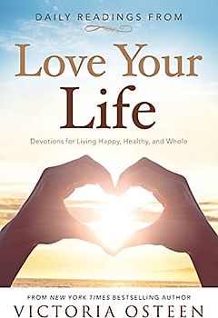 Daily Readings from Love Your Life: Devotions for Living Happy, Healthy, and Whole