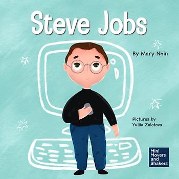 Steve Jobs: A Kid's Book About Changing the World (Mini Movers and Shakers, Band 2)