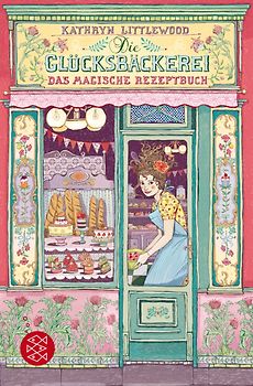 Die Glücksbäckerei – Das magische Rezeptbuch