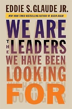 We Are the Leaders We Have Been Looking for