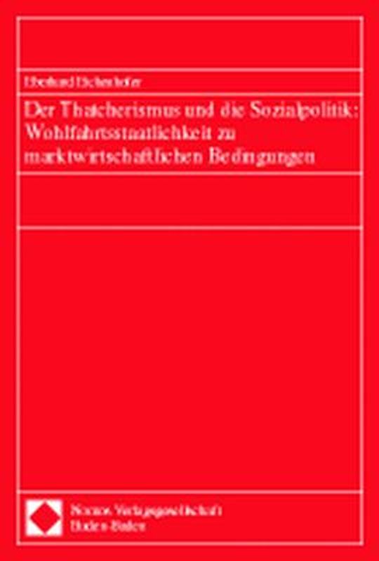 Der Thatcherismus und die Sozialpolitik: Wohlfahrtsstaatlichkeit zu marktwirtschaftlichen Bedingungen