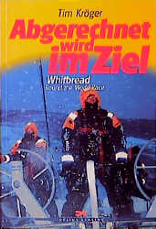 Abgerechnet wird im Ziel. Whitbread Round the World Race