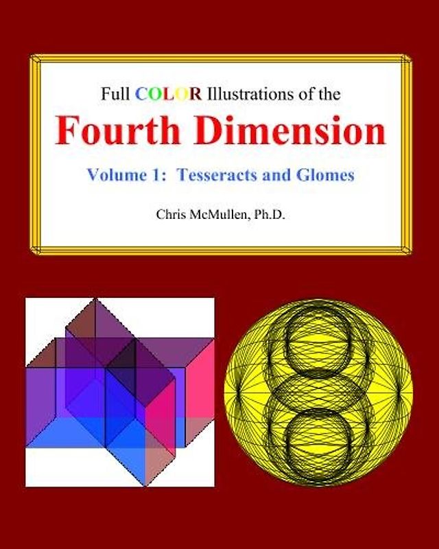 Full Color Illustrations of the Fourth Dimension, Volume 1: Tesseracts and Glomes (A Fourth Dimension of Space, Band 3)