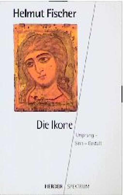 Die Ikone. Ursprung - Sinn - Gestalt