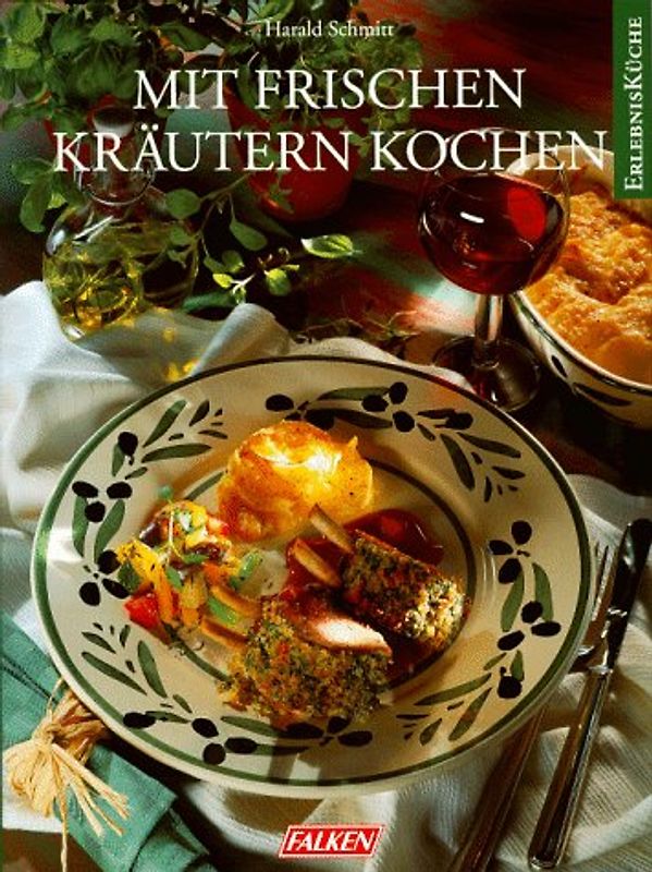 Die frische Kräuterküche. Essen, schmecken, erleben im Einklang mit der Natur