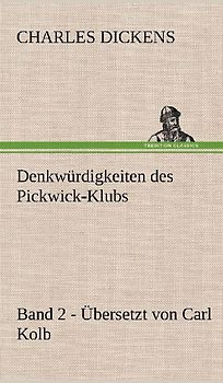 Denkwürdigkeiten des Pickwick-Klubs. Band 2. Übersetzt von Carl Kolb.