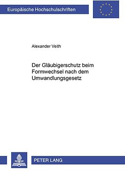 Der Gläubigerschutz beim Formwechsel nach dem Umwandlungsgesetz